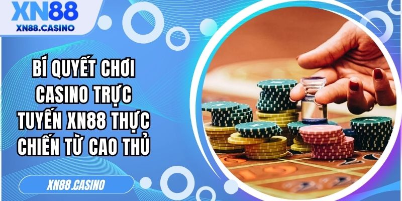 Bí quyết chơi Casino trực tuyến XN88