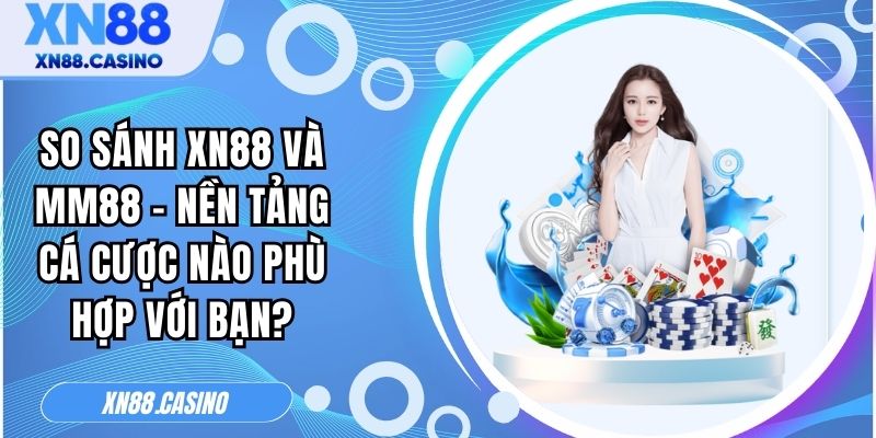 so sánh XN88 và MM88