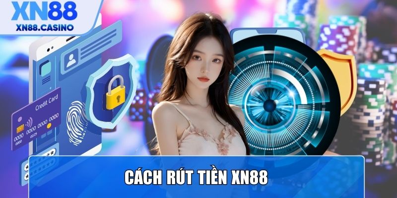 Cách rút tiền XN88 đơn giản