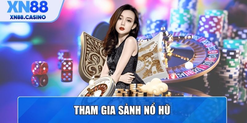 Tham gia sảnh Nổ Hũ