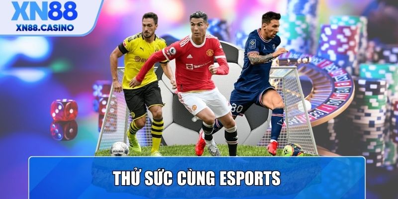 Thử sức cùng Esports